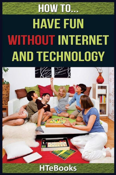 How To Have Fun Without Internet And Technology ("How To" Books)