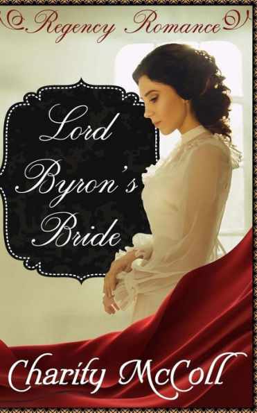Lord Byron's Bride: Regency Romance (Clean Short Read Regency Romance) (Volume 3)