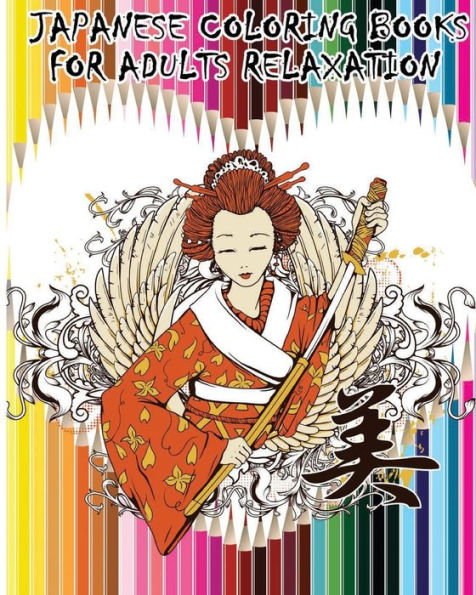 Japanese Coloring Books For Adults Relaxation: Japanese, Chinese, Samurai ,Kimono Designs For Fun & Relaxation