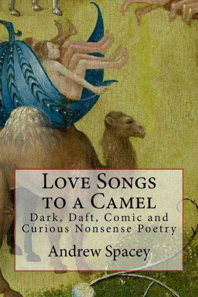 Love Songs To A Camel: Dark, Daft, Comic And Curious Nonsense Poetry