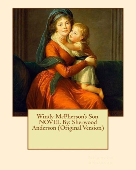Windy Mcpherson's Son. Novel By: Sherwood Anderson (Original Version)