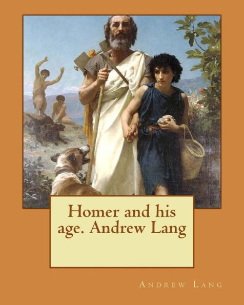 Homer And His Age. Andrew Lang