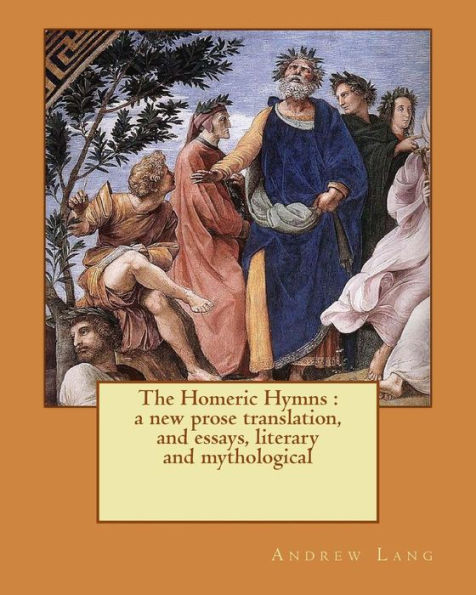 The Homeric Hymns : A New Prose Translation, And Essays, Literary And Mythological