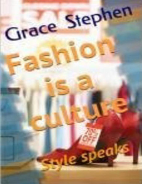 Fashion Is A Culture: Style Speaks