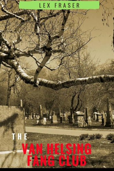 The Van Helsing Fang Club: A 'Fangtastic' Vampire Adventure Story For Children Aged 9 To 12!