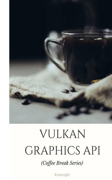 Vulkan Graphics Api: In 20 Minutes (Coffee Break Series)