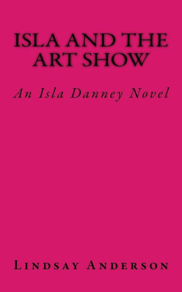 Isla And The Art Show: An Isla Danney Novel