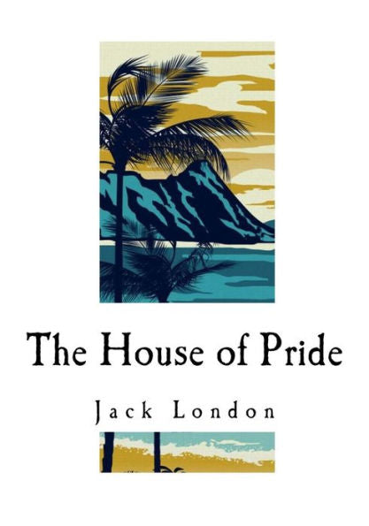 The House Of Pride: And Other Tales Of Hawaii (Jack London)