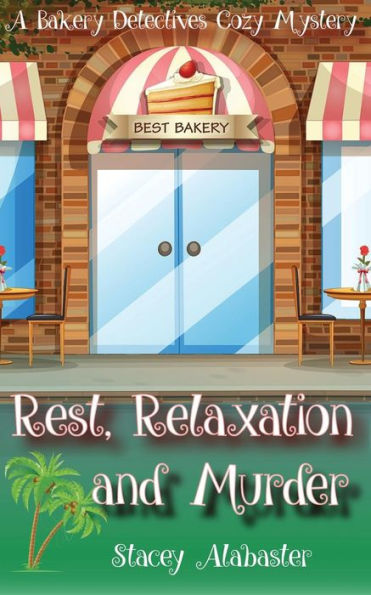 Rest, Relaxation And Murder: A Bakery Detectives Cozy Mystery