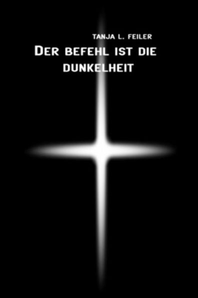 Der Befehl Ist Die Dunkelheit: Dark Thriller (German Edition)