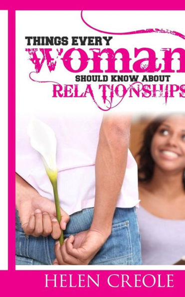 Things Every Woman Should Know About Relationships