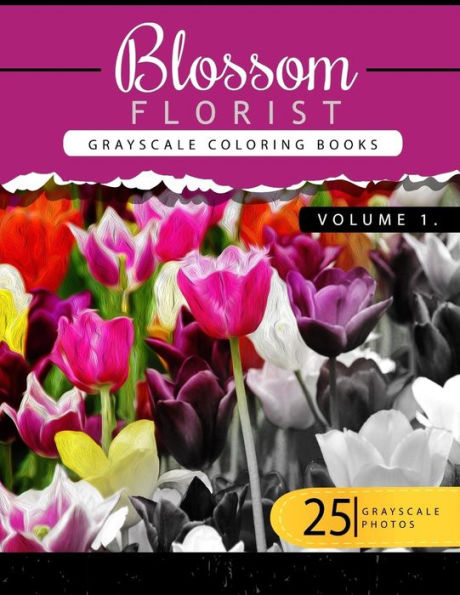 Blossom Florist Volume 1: Flowers Grayscale Coloring Books For Adults Relaxation Art Therapy For Busy People (Adult Coloring Books Series, Grayscale Fantasy Coloring Books) (Blossom Florist Series)