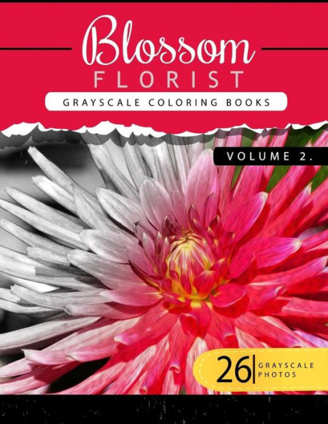 Blossom Florist Volume 2: Flowers Grayscale Coloring Books For Adults Relaxation Art Therapy For Busy People (Adult Coloring Books Series, Grayscale Fantasy Coloring Books) (Blossom Florist Series)