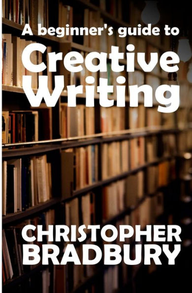 A Beginner's Guide To Creative Writing