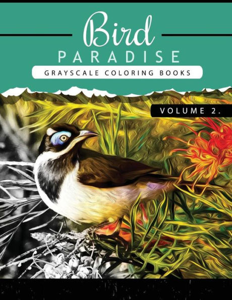 Bird Paradise Volume 2: Bird Grayscale Coloring Books For Adults Relaxation Art Therapy For Busy People (Adult Coloring Books Series, Grayscale Fantasy Coloring Books) (Bird Paradise Coloring Book)
