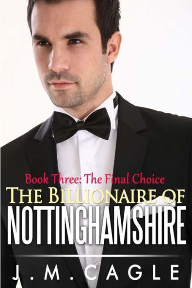 The Billionaire Of Nottinghamshire, Book Three: The Final Choice