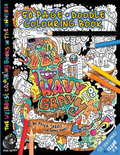 Wavy Gravy: The Weirdest Colouring Book In The Universe #3: By The Doodle Monkey (The Weirdest Colouring Books In The Universe)