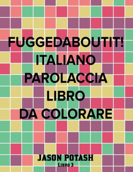 Fuggedaboutit ! ( Italiano Parolaccia Libro Da Colorare )-Libro 3 (La Distensione Adulti Disegni Da Colorare) (Italian Edition)