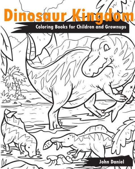 Dinosaur Kingdom Coloring Books For Children And Grownups: Activity Book Learning Coloring Books For Girls ,Teens ,Boys