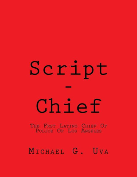 Script - Chief: The First Latino Chief Of Police Of Los Angeles
