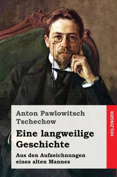 Eine Langweilige Geschichte: Aus Den Aufzeichnungen Eines Alten Mannes (German Edition) - 9781535169110