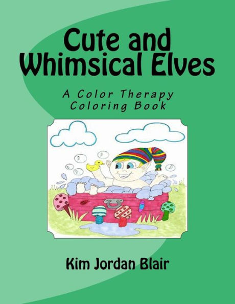 Cute And Whimsical Elves: A Color Therapy Coloring Book