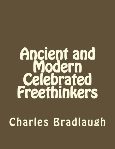 Ancient And Modern Celebrated Freethinkers - 9781535173704