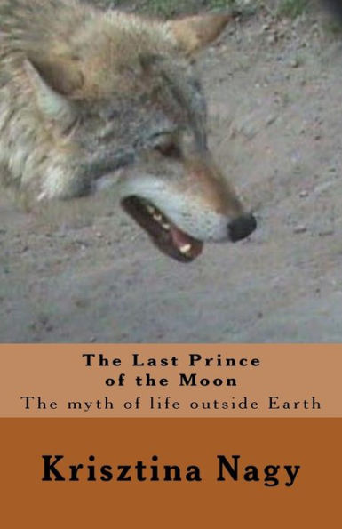 The Last Prince Of The Moon: The Myth Of Life Outside Earth