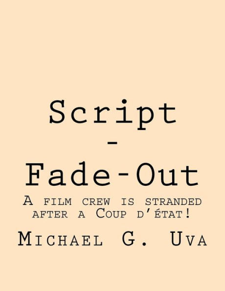 Script - Fade-Out: A Film Crew Is Stranded After A Coup D'?tat!