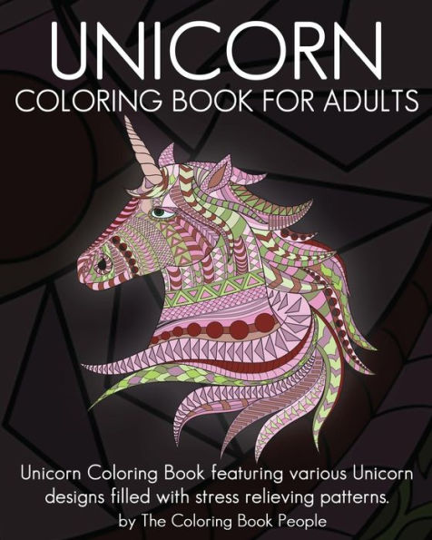 Unicorn Coloring Book For Adults: Unicorn Coloring Book Featuring Various Unicorn Designs Filled With Stress Relieving Patterns. (Coloring Books For Adults)