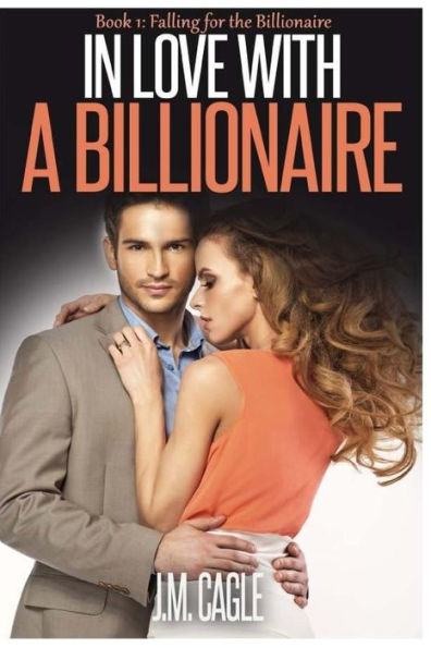 In Love With A Billionaire, Book 1: Falling For The Billionaire