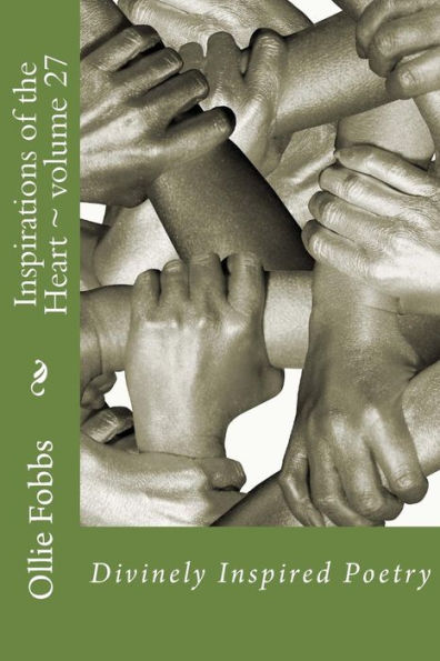 Inspirations Of The Heart ~ Volume 27: Divinely Inspired Poetry