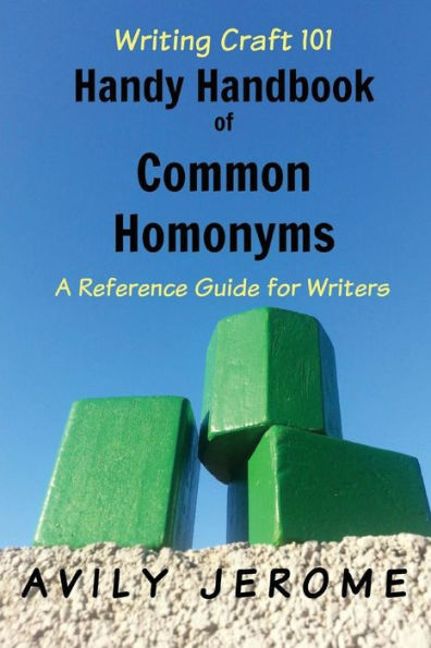 Handy Handbook Of Common Homonyms (Writing Craft 101)