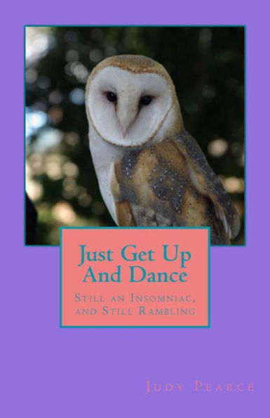 Just Get Up And Dance: Still An Insomniac, And Still Rambling