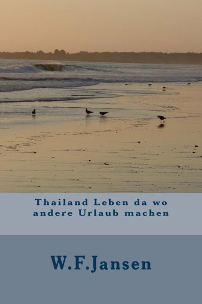 Thailand Leben Da Wo Andere Urlaub Machen (German Edition)