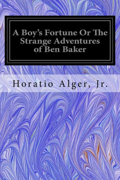 A Boy's Fortune Or The Strange Adventures Of Ben Baker
