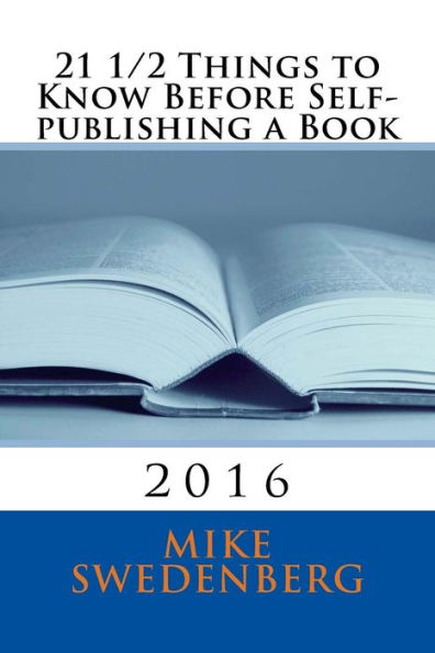 21 1/2 Things To Know Before Self-Publishing A Book: 2016 (Get Published)