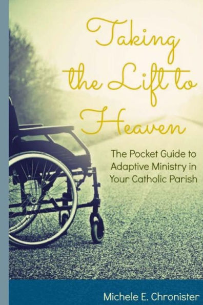 Taking The Lift To Heaven: The Pocket Guide To Adaptive Ministry In Your Catholic Parish