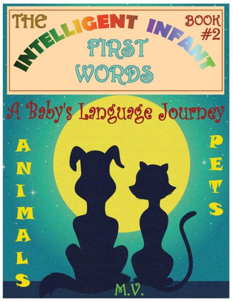 The Intelligent Infant First Words - Book #2: A Baby's Language Journey. Bring Infinite Joy To Your Child's Early Learning. The Toddler's Odyssey From ... Talking. (The Inteligent Infant First Words)