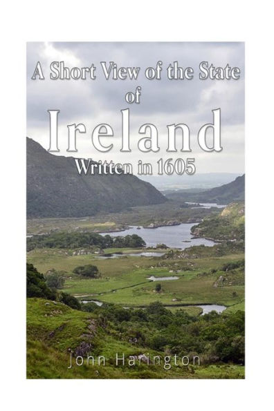 A Short View Of The State Of Ireland, Written In 1605