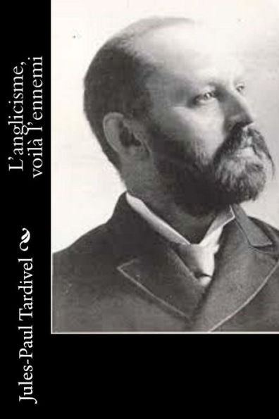 L’Anglicisme, Voilà L’Ennemi (French Edition)