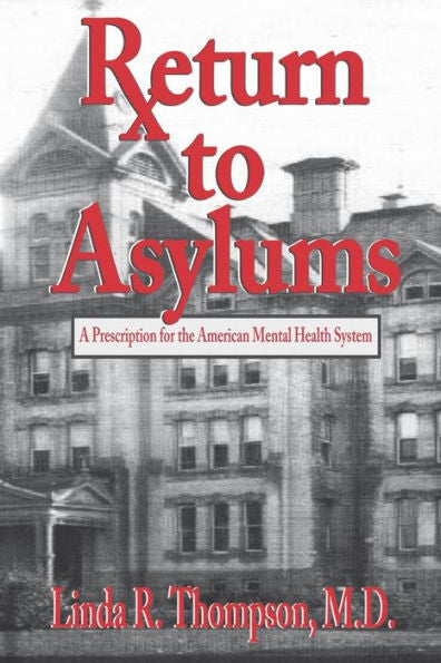 Return To Asylums: A Prescription For The American Mental Health System
