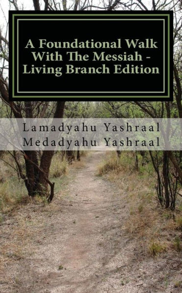 A Foundational Walk With The Messiah - Living Branch Edition: If You Love The Messiah Learn His Commandments