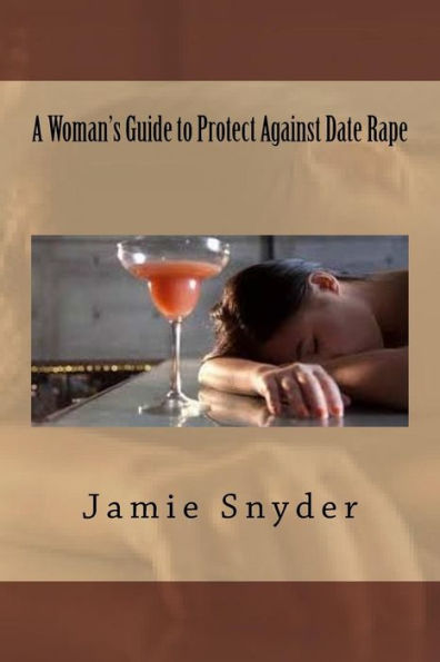 A Woman's Guide To Protect Against Date Rape