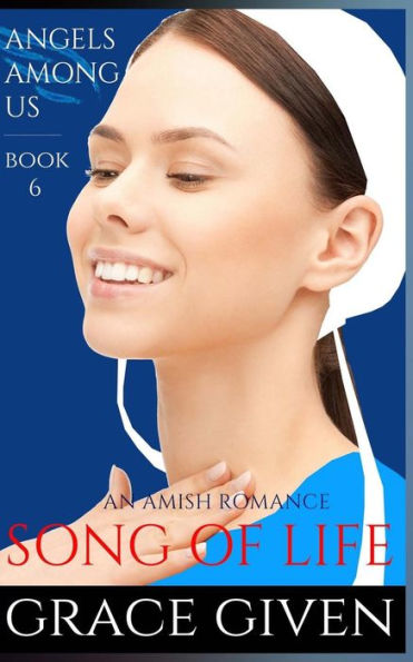 An Amish Romance: Song Of Life (Angels Among Us Amish Romance)