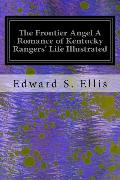 The Frontier Angel A Romance Of Kentucky Rangers' Life Illustrated