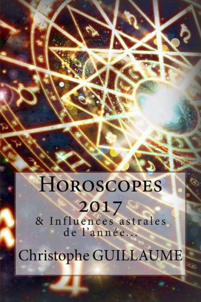 Horoscopes 2017: Et Autres Influences Astrales (French Edition)