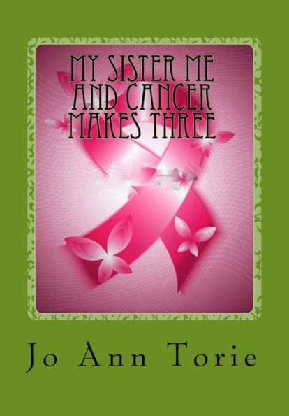 My Sister Me And Cancer Makes Three