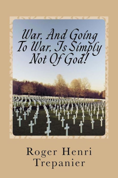 War, And Going To War, Is Simply Not Of God! (The Truth Seeker's Library)