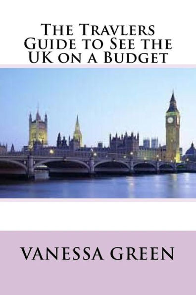 The Travlers Guide To See The Uk On A Budget